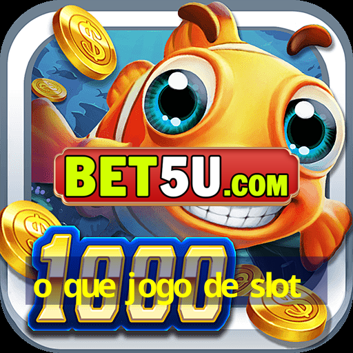 o que jogo de slot